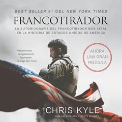 Francotirador (American Sniper): La autobiografía del francotirador mAs letal en la historia de Estados Unidos de America