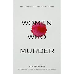 Women Who Murder: 120 Real-Life True Crime Cases