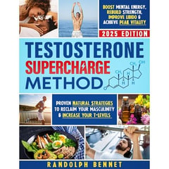 Testosterone Supercharge Method: Proven Natural Strategies to Reclaim your Masculinity & Increase Your T-Levels | Boost Mental Energy, Rebuild Strength, Improve Libido & Achieve Peak Vitality