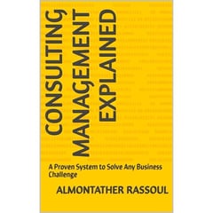 Consulting Management EXPLAINED: A Proven System to Solve Any Business Challenge