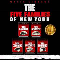 The Five Families of New York: 5 Books in 1: The Complete History of America's Notorious Mafia Organizations