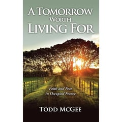 A Tomorrow Worth Living For: Faith and Fear in Occupied France