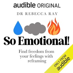 So Emotional!: Find Freedom from Your Feelings with Reframing