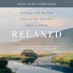 Relaxed: Walking with the One Who Is Not Worried about a Thing