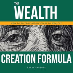 The Wealth Creation Formula: How to Go from Middle Class to Wealthy