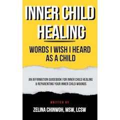 Inner Child Healing: Words I Wish I Heard As A Child: An Affirmation Guidebook for Inner Child Healing & Reparenting Your Inner Child Wounds