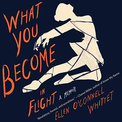 What You Become in Flight: A Memoir
