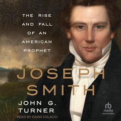 Joseph Smith: The Rise and Fall of an American Prophet