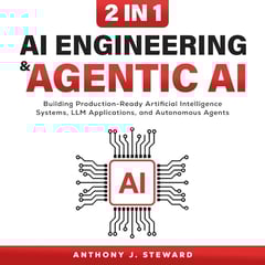 AI Engineering & Agentic AI: 2 in 1: Building Production-Ready Artificial Intelligence Systems