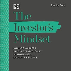 The Investor's Mindset: Analyse Markets, Invest Strategically, Minimize Risk, Maximize Returns