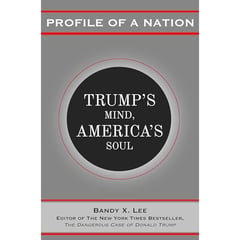 Profile of a Nation: Trump’s Mind, America’s Soul