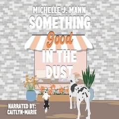 Something Good in the Dust: A Small Town Romance (The Good Ones Series)