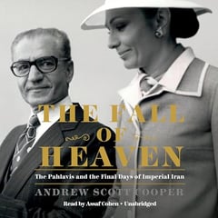 The Fall of Heaven: The Pahlavis and the Final Days of Imperial Iran