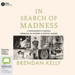 In Search of Madness: A Psychiatrist's Travels Through the History of Mental Illness