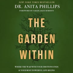 The Garden Within: Where the War with Your Emotions Ends and Your Most Powerful Life Begins
