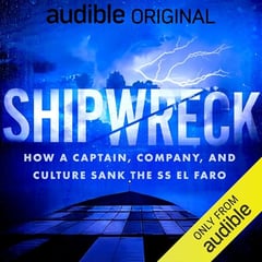 Shipwreck: How a Captain, Company, and Culture Sank the SS El Faro