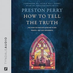 How to Tell the Truth: The Story of How God Saved Me to Win Hearts--Not Just Arguments