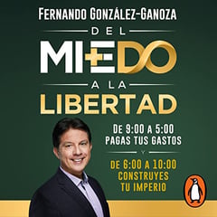 Del miedo a la libertad [From Fear to Freedom]: Prólogo de Robert T. Kiyosaki [Foreword by Robert T. Kiyosaki]