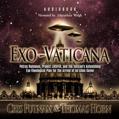 Exo-Vaticana: Petrus Romanus, Project LUCIFER, and the Vatican's Astonishing Exo-Theological Plan for the Arrival of an Alien Savior