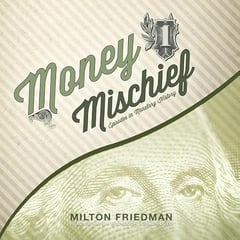 Money Mischief: Episodes in Monetary History