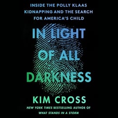 In Light of All Darkness: Inside the Polly Klaas Kidnapping and the Search for America's Child
