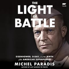 The Light of Battle: Eisenhower, D-Day, and the Birth of the American Superpower