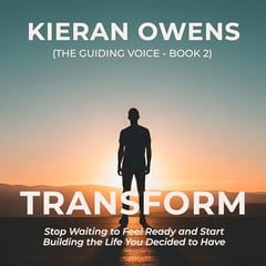 Transform: Stop Waiting to Feel Ready and Start Building the Life You Decided to Have