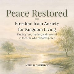Peace Restored: Freedom from Anxiety for Kingdom Living
