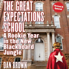 The Great Expectations School: A Rookie Year in the New Blackboard Jungle