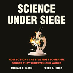 Science Under Siege: How to Fight the Five Most Powerful Forces that Threaten Our World