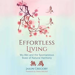 Effortless Living: Wu-Wei and the Spontaneous State of Natural Harmony