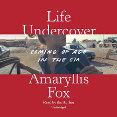Life Undercover: Coming of Age in the CIA