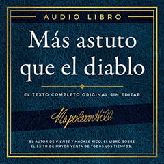 Más astuto que el diablo [Outwitting the Devil]: El texto completo original sin editar; El autor de Piense y hágase rico, el libro sobre el éxito de mayor ... Napoleon Hill Foundation [The Original Full Text Without Editing; The Author of Think & Grow Rich, The Greatest Success Book Napoleon Hill Foundation]