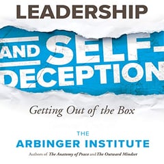 Leadership and Self-Deception: Getting Out of the Box