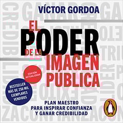 El poder de la imagen pública [The Power of Public Image]: Plan maestro para inspirar confianza y ganar credibilidad [Master Plan to Inspire Trust and Gain Credibility]