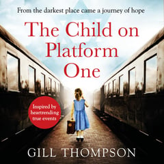 The Child On Platform One: Inspired by true events, a gripping World War Two historical novel for readers of The Tattooist of Auschwitz