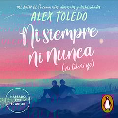 Ni siempre, ni nunca (ni tú, ni yo) [Not Always, Not Ever (Not You, Not Me)]: Narrado por el autor [Narrated by the Author]