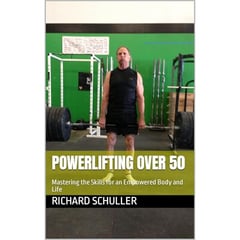 Powerlifting Over 50: Mastering the Skills for an Empowered Body and Life