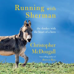 Running with Sherman: The Donkey with the Heart of a Hero