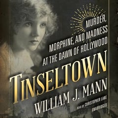 Tinseltown: Murder, Morphine, and Madness at the Dawn of Hollywood