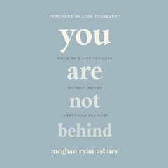 You Are Not Behind: Building a Life You Love Without Having Everything You Want