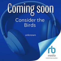 Consider the Birds: Heartwarming True Stories of Our Feathered Friends