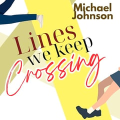 Lines We Keep Crossing