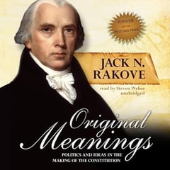 Original Meanings: Politics and Ideas in the Making of the Constitution
