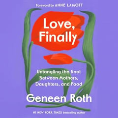 Love, Finally: Untangling the Knot Between Mothers, Daughters, and Food