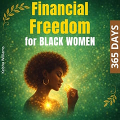 Financial Freedom for Black Women: 365 Days: Build a Year-Long Routine for Wealth, Clarity, and Independence Through Strategic Money Habits and Powerful Affirmations