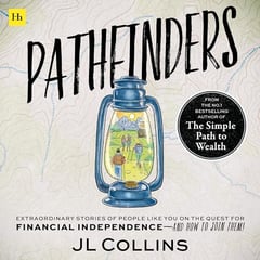 Pathfinders: Extraordinary Stories of People Like You on the Quest for Financial Independence—and How to Join Them