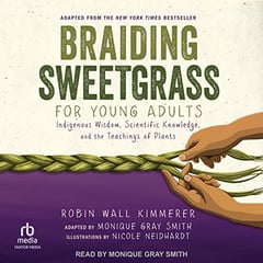 Braiding Sweetgrass for Young Adults: Indigenous Wisdom, Scientific Knowledge, and the Teachings of Plants