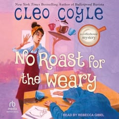 No Roast for the Weary: A Coffeehouse Mystery, Book 21