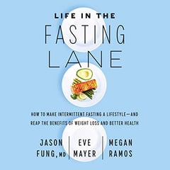 Life in the Fasting Lane: How to Make Intermittent Fasting a Lifestyle—and Reap the Benefits of Weight Loss and Better Health